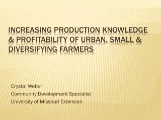 Increasing Production Knowledge &amp; Profitability of Urban, Small &amp; Diversifying Farmers