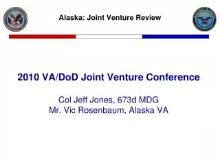 2010 VA/DoD Joint Venture Conference Col Jeff Jones, 673d MDG Mr. Vic Rosenbaum, Alaska VA