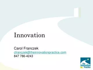 Innovation Carol Franczek cfranczek@theinnovationpractice 847 786-4243