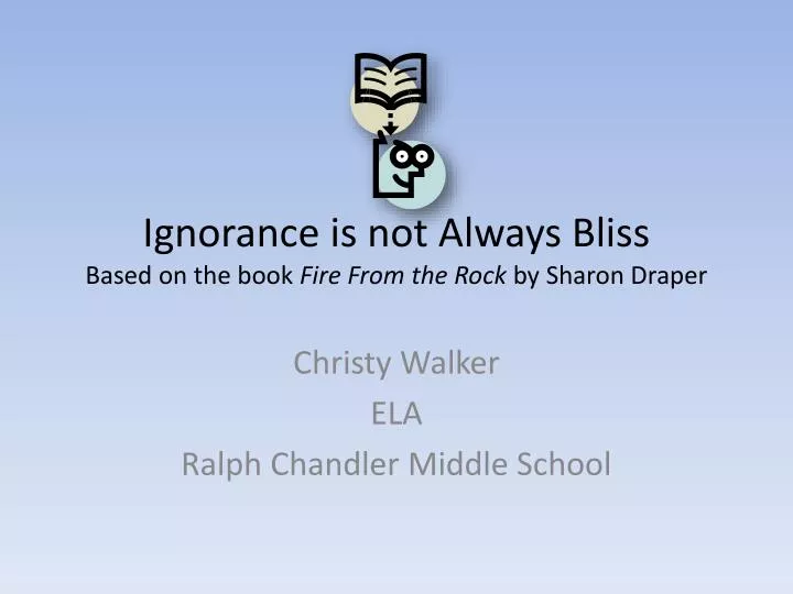 ignorance is not always bliss based on the book fire from the rock by sharon draper