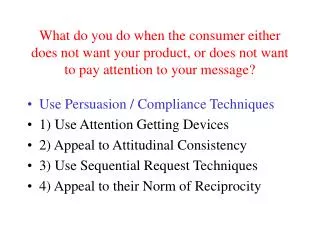 Use Persuasion / Compliance Techniques 1) Use Attention Getting Devices