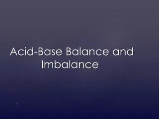 Acid-Base Balance and 			Imbalance