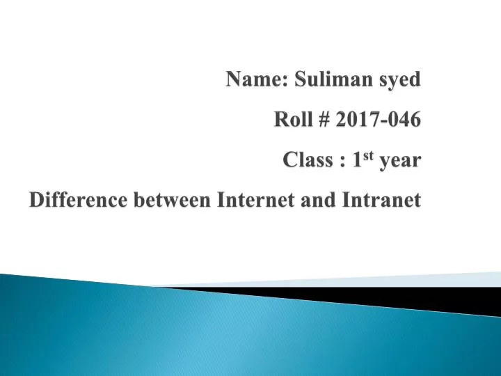 name suliman syed roll 2017 046 class 1 st year difference between internet and intranet