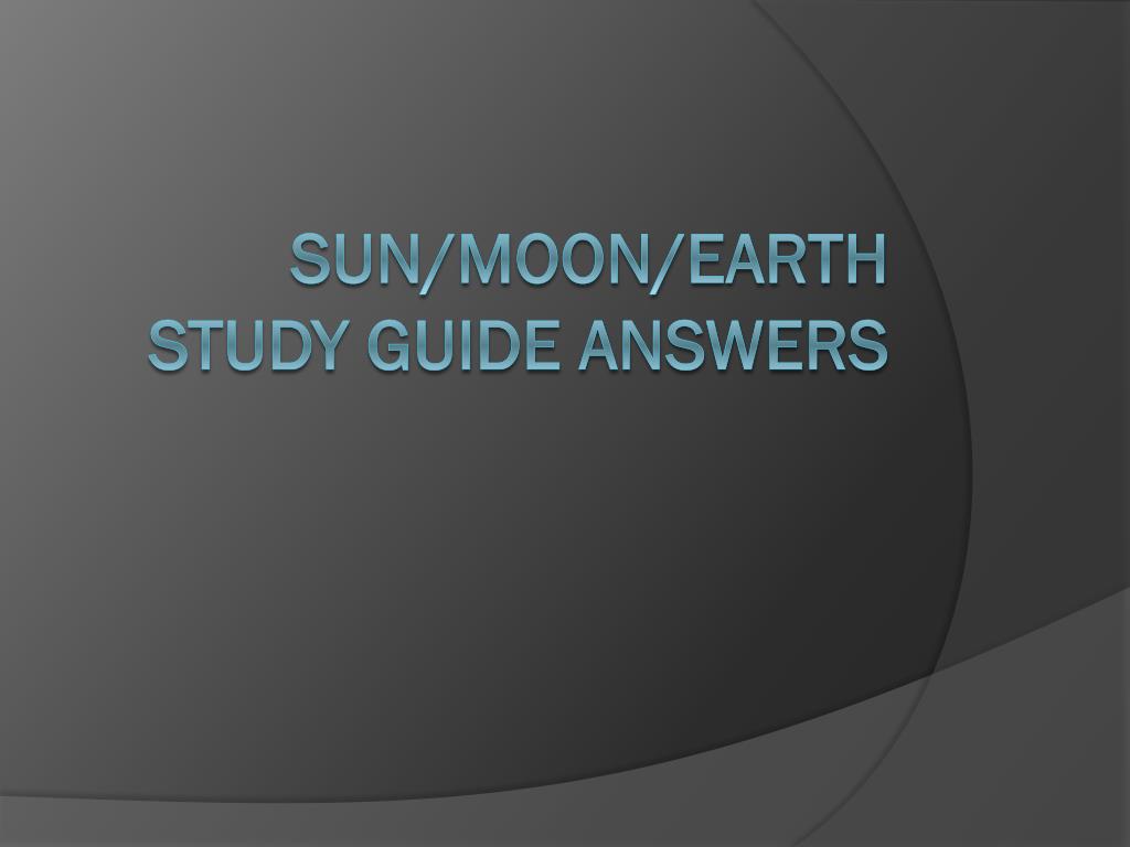 PPT - Sun/Moon/Earth Study Guide Answers PowerPoint Presentation, free ...