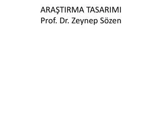 ARAŞTIRMA TASARIMI P rof. Dr. Zeynep Sözen