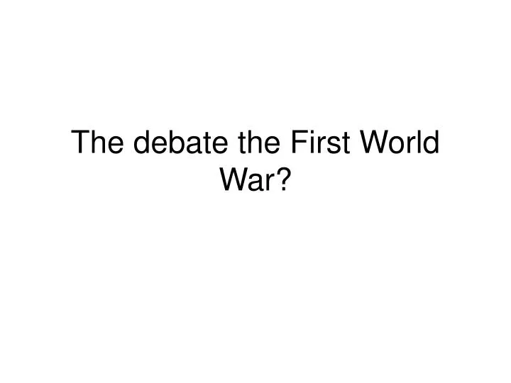 the debate the first world war