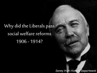 Why did the Liberals pass social welfare reforms 1906 - 1914?