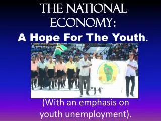 The National Economy : A Hope For The Youth .