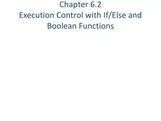 Chapter 6.2 Execution Control with If/Else and Boolean Functions