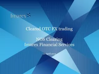 Cleared OTC FX trading NOS Clearing Imarex Financial Services 10 April 2012