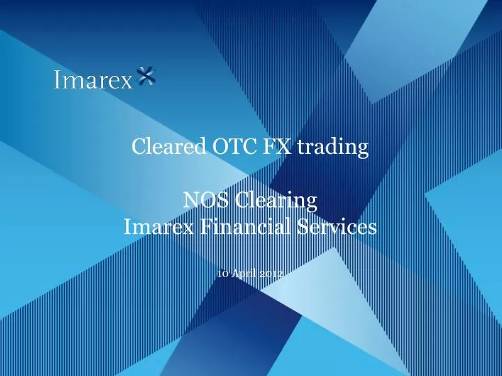 cleared otc fx trading nos clearing imarex financial services 10 april 2012