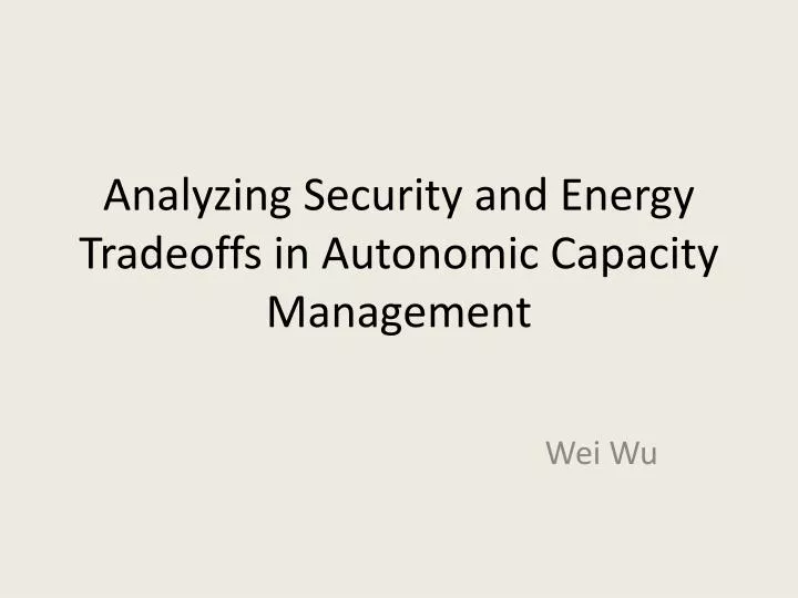 analyzing security and energy tradeoffs in autonomic capacity management