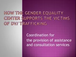 How the Gender Equality Center supports the victims of DV/ trafficking