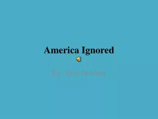 America Ignored