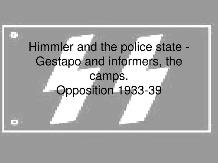 himmler and the police state gestapo and informers the camps opposition 1933 39