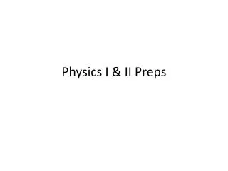 Physics I &amp; II Preps