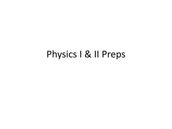 physics i ii preps