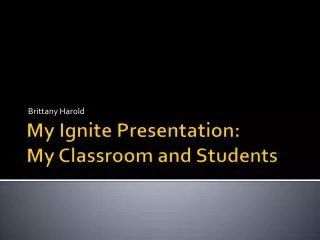 My Ignite Presentation: My Classroom and Students