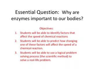 Essential Question: Why are enzymes important to our bodies?