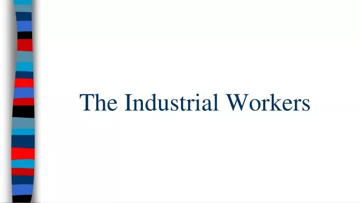 the industrial workers