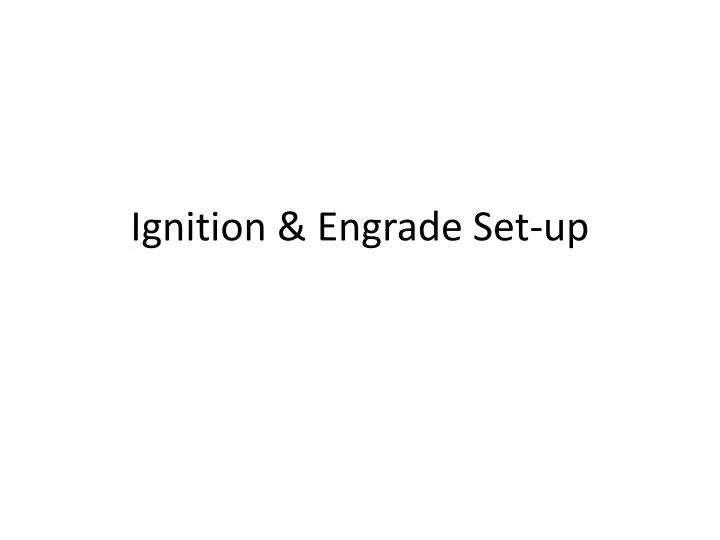 ignition engrade set up