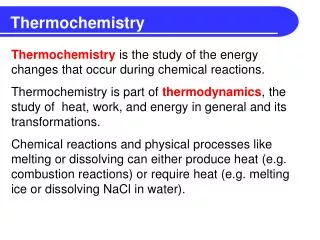 Thermochemistry is the study of the energy changes that occur during chemical reactions.