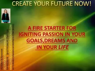 CREATE YOUR FUTURE NOW!