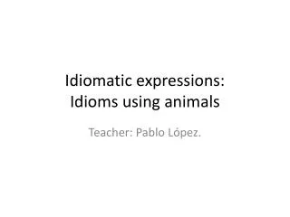 Idiomatic expressions: Idioms using animals