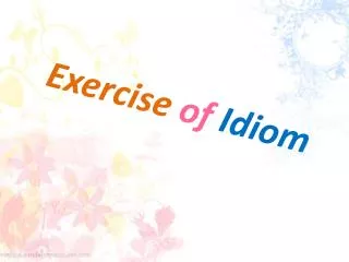 Exercise of Idiom