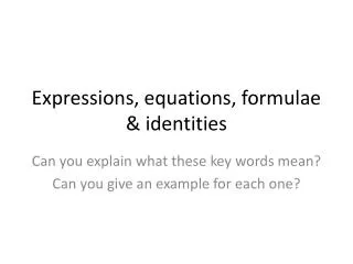 Expressions, equations, formulae &amp; identities