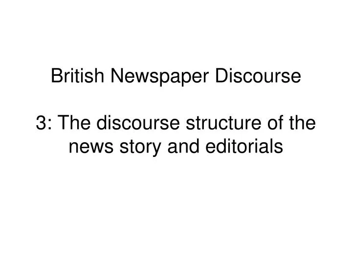 british newspaper discourse 3 the discourse structure of the news story and editorials
