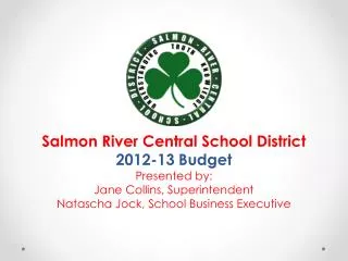 Salmon River Central School District 2012-13 Budget Presented by: Jane Collins, Superintendent
