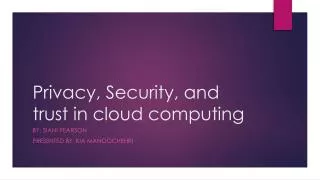 Privacy, Security, and trust in cloud computing