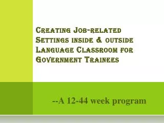 creating job related settings inside outside language classroom for government trainees
