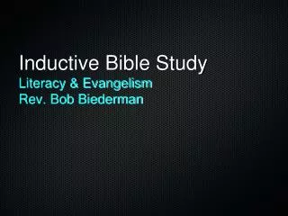 Inductive Bible Study Literacy &amp; Evangelism Rev. Bob Biederman