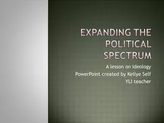 A lesson on ideology PowerPoint created by Kellye Self YLI teacher