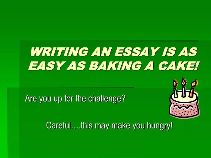 writing an essay is as easy as baking a cake