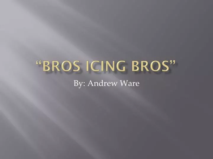 bros icing bros