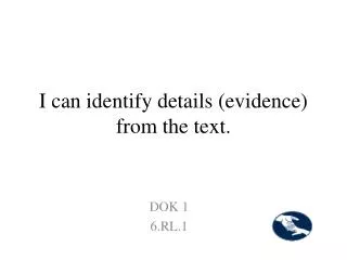 I can identify details (evidence) from the text.