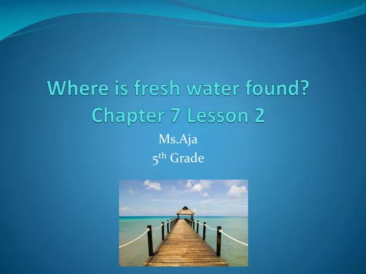 where is fresh water found chapter 7 lesson 2