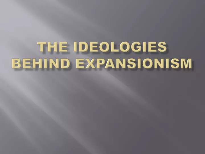 the ideologies behind expansionism
