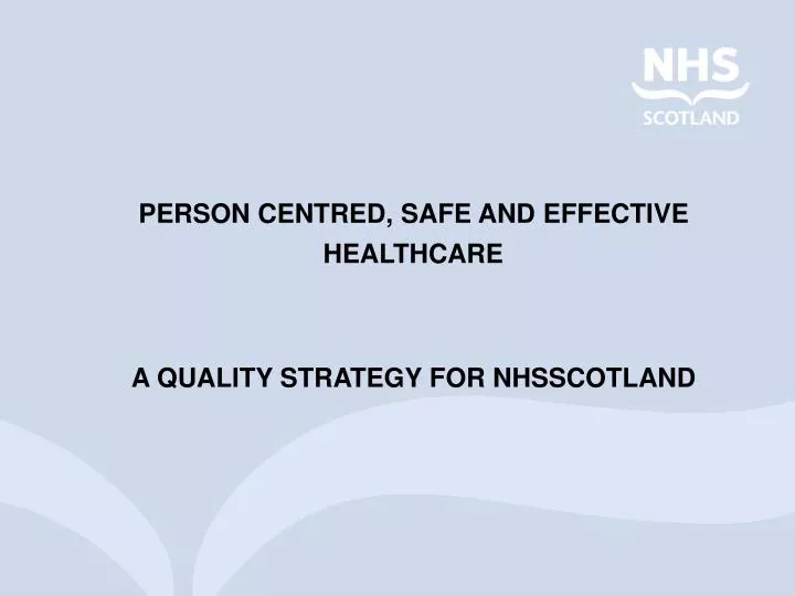 person centred safe and effective healthcare a quality strategy for nhsscotland