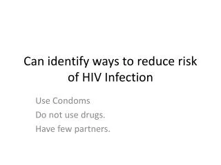 Can identify ways to reduce risk of HIV Infection