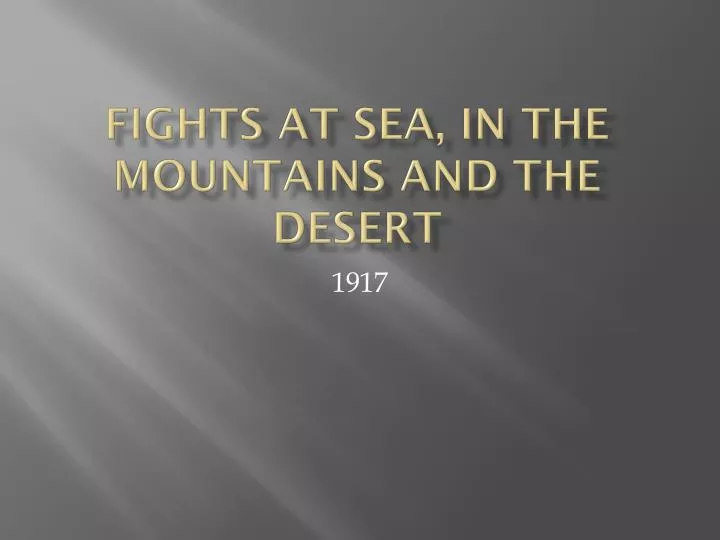 fights at sea in the mountains and the desert