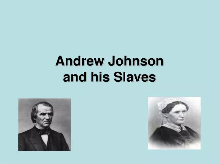 andrew johnson and his slaves