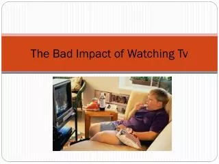 The Bad Impact of Watching Tv