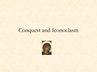 Conquest and Iconoclasm