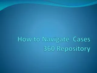How to Navigate Cases 360 Repository