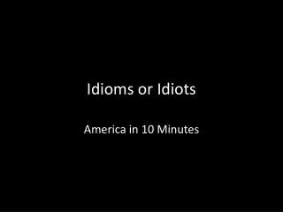 Idioms or Idiots