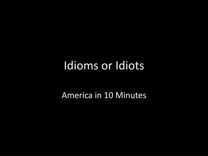 idioms or idiots